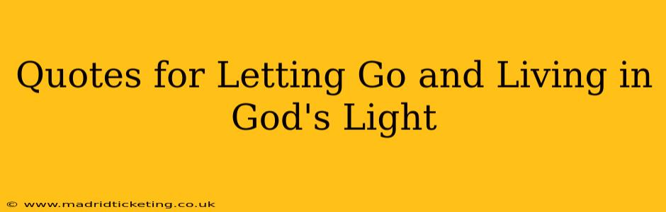 Quotes for Letting Go and Living in God's Light