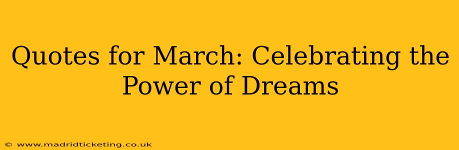 Quotes for March: Celebrating the Power of Dreams