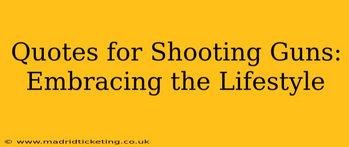 Quotes for Shooting Guns: Embracing the Lifestyle