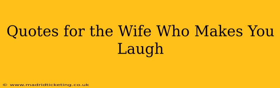 Quotes for the Wife Who Makes You Laugh