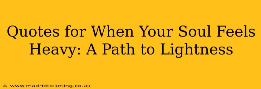 Quotes for When Your Soul Feels Heavy: A Path to Lightness