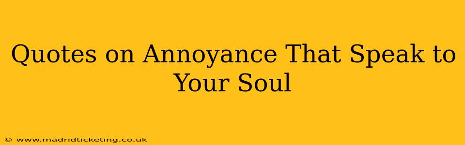 Quotes on Annoyance That Speak to Your Soul
