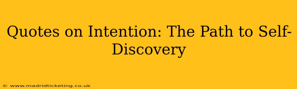 Quotes on Intention: The Path to Self-Discovery