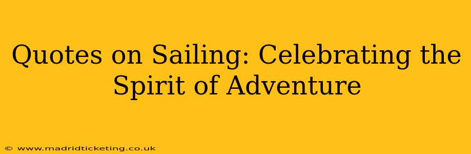 Quotes on Sailing: Celebrating the Spirit of Adventure