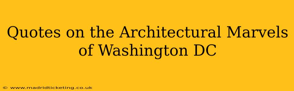 Quotes on the Architectural Marvels of Washington DC