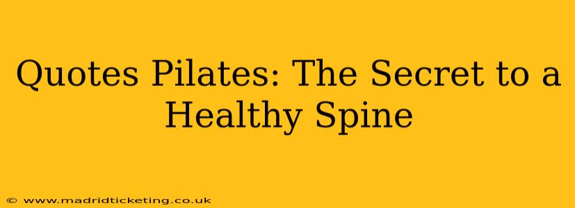 Quotes Pilates: The Secret to a Healthy Spine