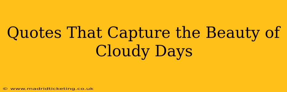 Quotes That Capture the Beauty of Cloudy Days