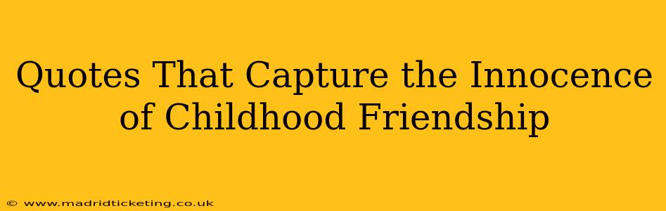 Quotes That Capture the Innocence of Childhood Friendship