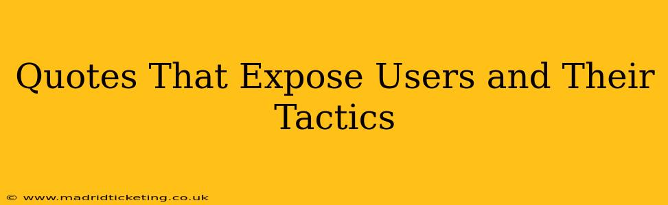 Quotes That Expose Users and Their Tactics