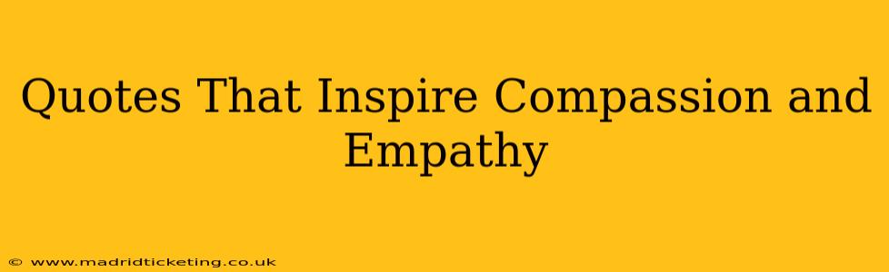 Quotes That Inspire Compassion and Empathy
