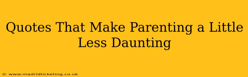 Quotes That Make Parenting a Little Less Daunting