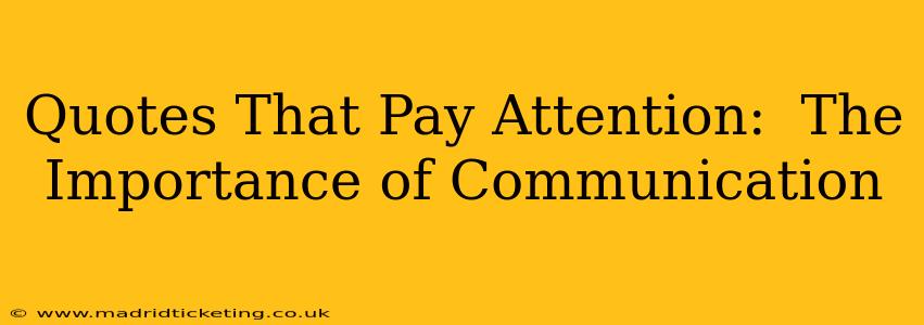 Quotes That Pay Attention:  The Importance of Communication