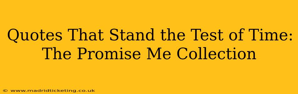 Quotes That Stand the Test of Time: The Promise Me Collection