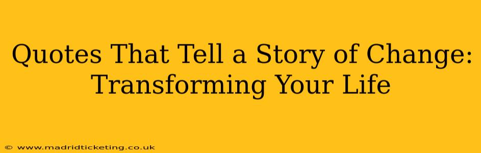 Quotes That Tell a Story of Change: Transforming Your Life