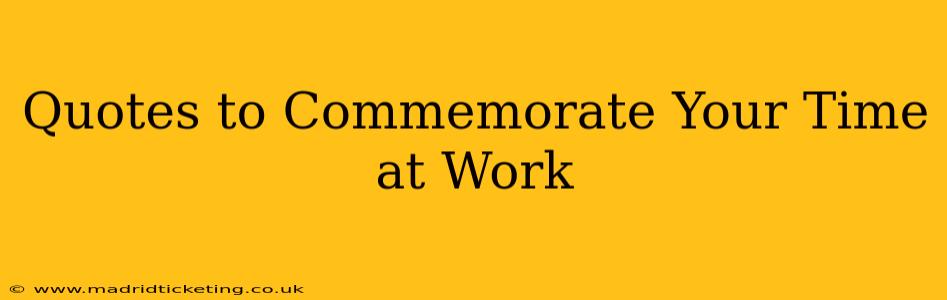 Quotes to Commemorate Your Time at Work