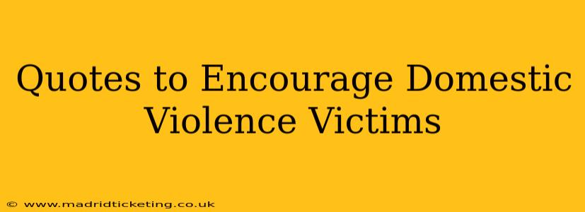 Quotes to Encourage Domestic Violence Victims