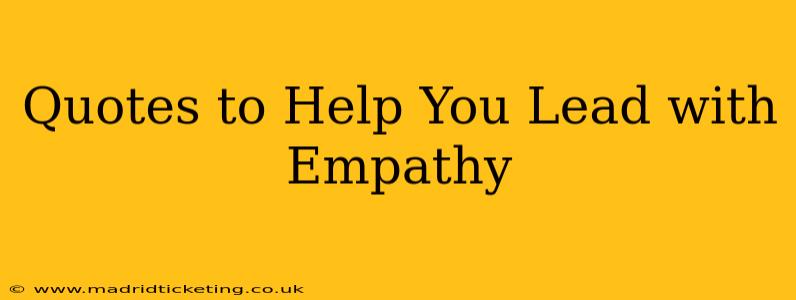 Quotes to Help You Lead with Empathy