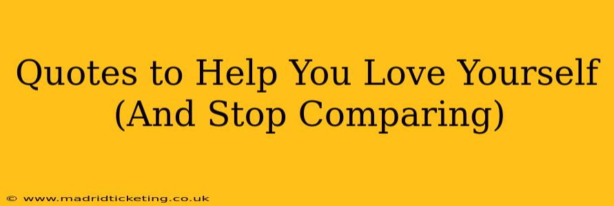 Quotes to Help You Love Yourself (And Stop Comparing)