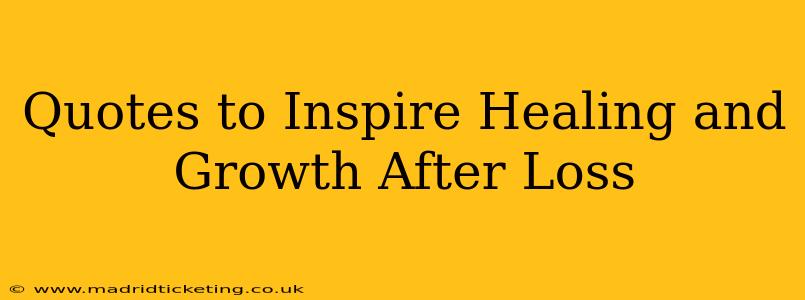 Quotes to Inspire Healing and Growth After Loss