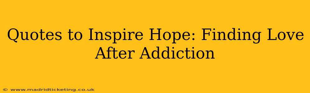 Quotes to Inspire Hope: Finding Love After Addiction