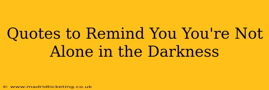 Quotes to Remind You You're Not Alone in the Darkness