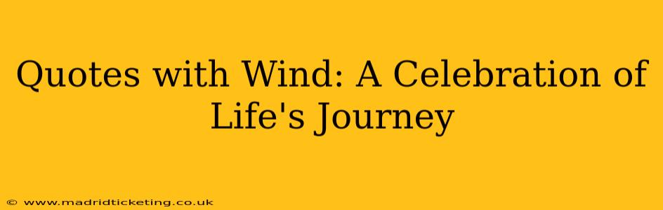 Quotes with Wind: A Celebration of Life's Journey