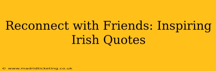 Reconnect with Friends: Inspiring Irish Quotes