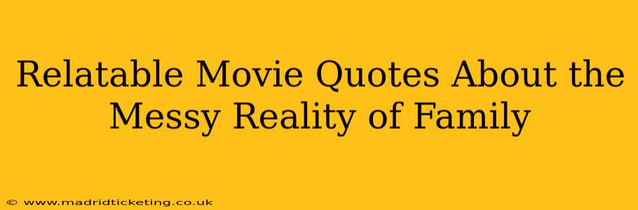 Relatable Movie Quotes About the Messy Reality of Family