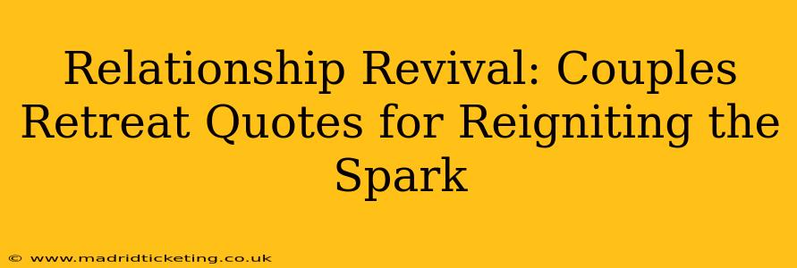 Relationship Revival: Couples Retreat Quotes for Reigniting the Spark