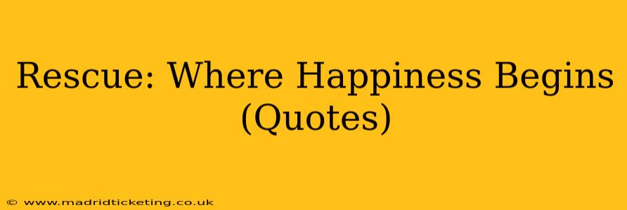 Rescue: Where Happiness Begins (Quotes)