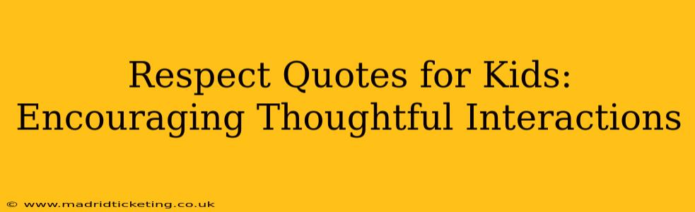 Respect Quotes for Kids: Encouraging Thoughtful Interactions