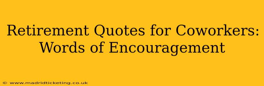 Retirement Quotes for Coworkers:  Words of Encouragement