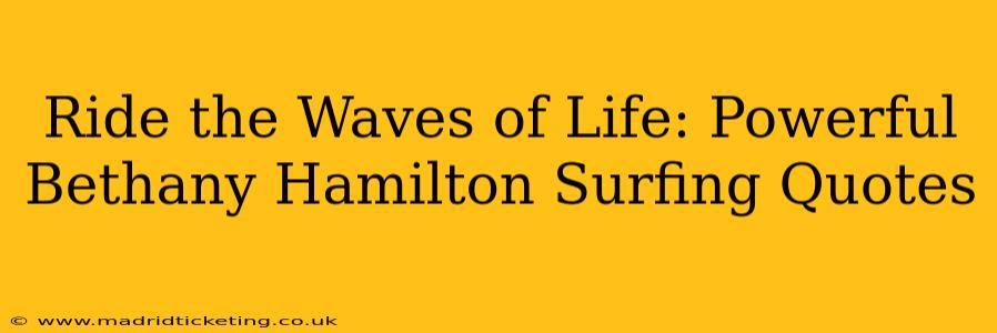 Ride the Waves of Life: Powerful Bethany Hamilton Surfing Quotes