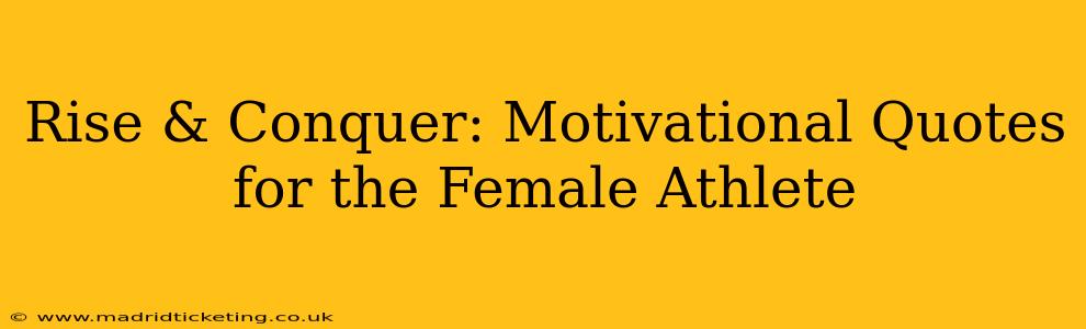 Rise & Conquer: Motivational Quotes for the Female Athlete
