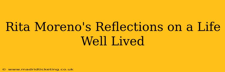 Rita Moreno's Reflections on a Life Well Lived