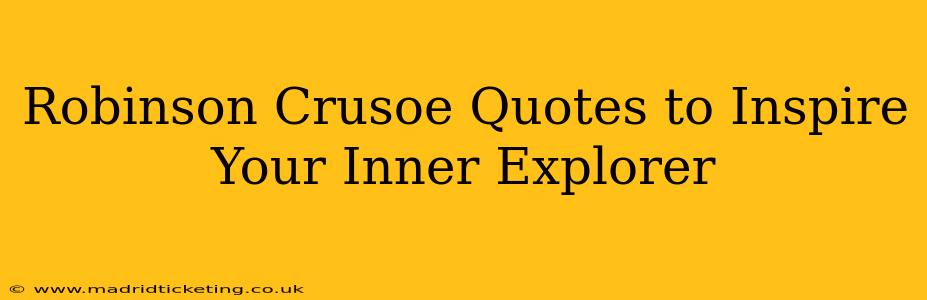 Robinson Crusoe Quotes to Inspire Your Inner Explorer