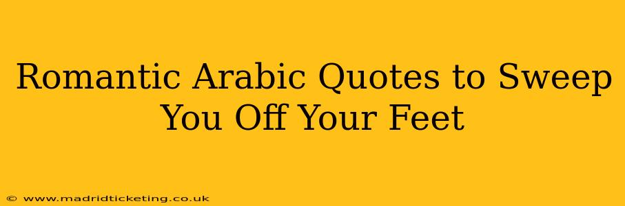 Romantic Arabic Quotes to Sweep You Off Your Feet