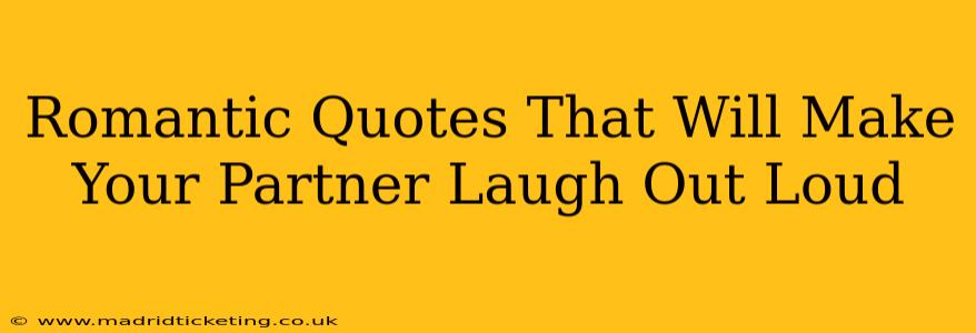 Romantic Quotes That Will Make Your Partner Laugh Out Loud