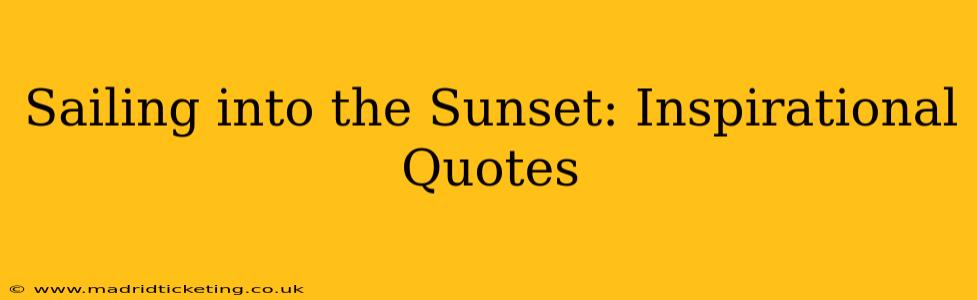 Sailing into the Sunset: Inspirational Quotes