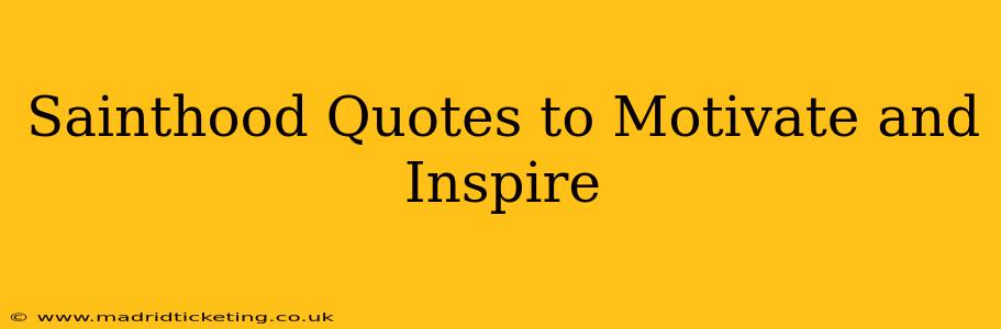 Sainthood Quotes to Motivate and Inspire