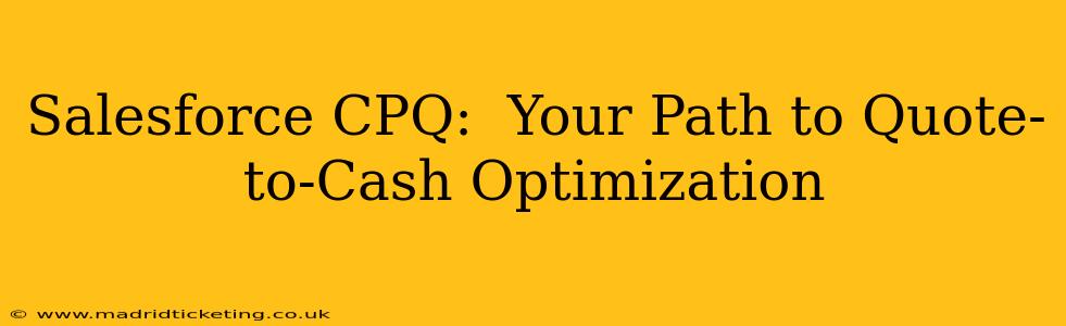 Salesforce CPQ:  Your Path to Quote-to-Cash Optimization