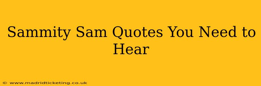 Sammity Sam Quotes You Need to Hear