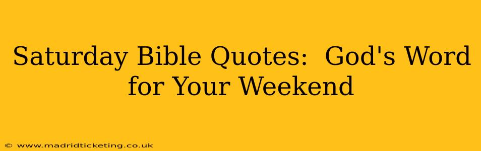 Saturday Bible Quotes:  God's Word for Your Weekend