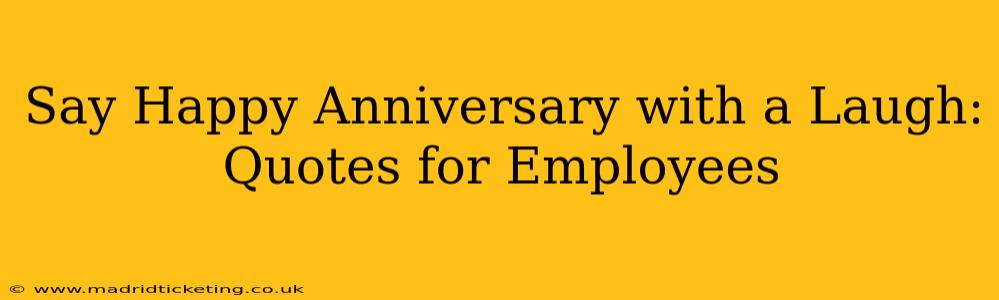 Say Happy Anniversary with a Laugh: Quotes for Employees