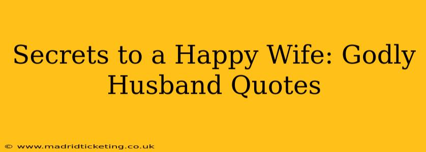 Secrets to a Happy Wife: Godly Husband Quotes