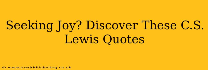 Seeking Joy? Discover These C.S. Lewis Quotes