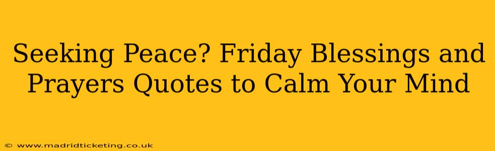 Seeking Peace? Friday Blessings and Prayers Quotes to Calm Your Mind