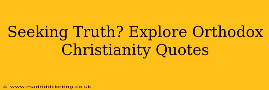 Seeking Truth? Explore Orthodox Christianity Quotes