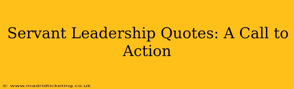 Servant Leadership Quotes: A Call to Action