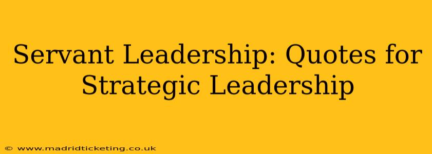 Servant Leadership: Quotes for Strategic Leadership